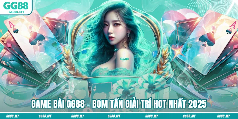 Game bài GG88 - Bom tấn giải trí hot nhất 2025
